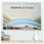 Bahnhöfe in Europa (hochwertiger Premium Wandkalender 2026 DIN A2 quer), Kunstdruck in Hochglanz