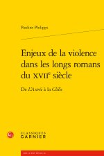 Enjeux de la violence dans les longs romans du xviie siècle - de l'astrée à la c