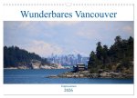 Wunderbares Vancouver - 2026 (Wandkalender 2026 DIN A3 quer), CALVENDO Monatskalender