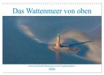 Das Wattenmeer von oben (Wandkalender 2026 DIN A3 quer), CALVENDO Monatskalender