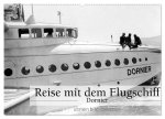 Reise mit dem Flugschiff - Dornier (Wandkalender 2026 DIN A2 quer), CALVENDO Monatskalender