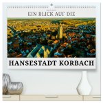 Ein Blick auf die Hansestadt Korbach (hochwertiger Premium Wandkalender 2026 DIN A2 quer), Kunstdruck in Hochglanz
