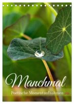 Manchmal - Poetische Momentaufnahmen (Tischkalender 2026 DIN A5 hoch), CALVENDO Monatskalender
