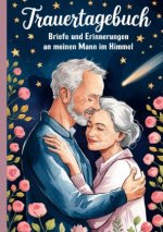 Trauertagebuch - Briefe und Erinnerungen an meinen Mann im Himmel