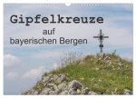 Gipfelkreuze auf bayerischen Bergen (Wandkalender 2026 DIN A3 quer), CALVENDO Monatskalender