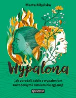 Wypalona. Jak poradzić sobie z wypaleniem zawodowym i całkiem nie zgasnąć