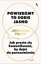 Powiedzmy to sobie jasno. Jak rozmawiać, by dojść do porozumienia