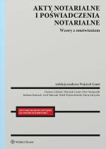 Akty notarialne i poświadczenia notarialne. Wzory z omówieniem. Wyd. 1