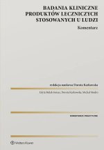 Badania kliniczne produktów leczniczych stosowanych u ludzi. Komentarz. Wyd. 1
