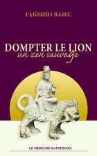 Dompter le lion - Un zen sauvage
