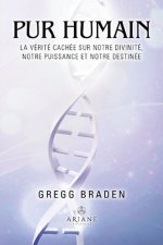 Pur humain - La vérité cachée sur notre divinité, notre puissance et notre destinée