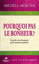 Pourquoi pas le bonheur ? L'art de vivre heureux par la pensée positive