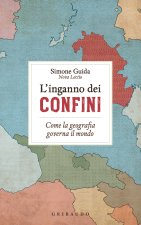 inganno dei confini. Come la geografia governa il mondo