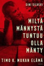 Miltä männystä tuntuu olla mänty. Timo K. Mukan elämä