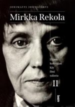 Mirkka Rekola II. Elämä koko ajan käy ilmi salasta