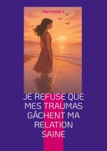 JE REFUSE QUE MES TRAUMAS GACHENT MA REL