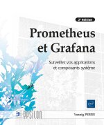 Prometheus et Grafana - Surveillez vos applications et composants système (2e édition)