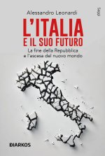 Italia e il suo futuro. La fine della Repubblica e l’ascesa del nuovo mondo