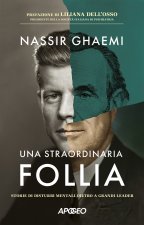 straordinaria follia. Storie di disturbi mentali dietro a grandi leader