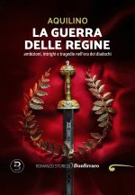 guerra delle regine. Ambizioni, intrighi e tragedie nell'era dei diadochi