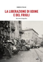 Liberazione di Udine e del Friuli. Una storia fotografica