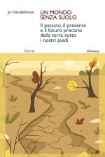 mondo senza suolo. Il passato, il presente e il futuro precario della terra sotto i nostri piedi