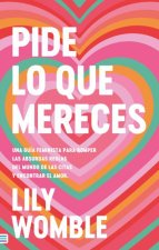 Pide Lo Que Mereces Una Guia Feminista Para Romper Las Absu