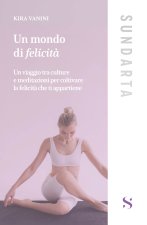 mondo di felicità. Un viaggio tra culture e meditazioni per coltivare la felicità che ti appartiene