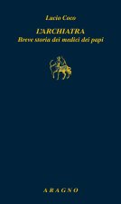 archiatra. Breve storia dei medici dei papi