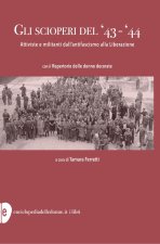 scioperi del '43-'44. Attiviste e militanti dall'antifascismo alla Liberazione
