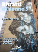 Ritratti di donne 3. 24 autrici raccontano 24 donne straordinarie. Da Laura Bassi a Mary Varale
