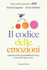 codice delle emozioni. 13 basi per darci la possibilità di vivere, e non solo sopravvivere