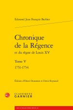 Chronique de la régence et du règne de louis xv. tome v - 1751-1754