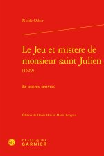 Le jeu et mistere de monsieur saint julien (1529) - et autres oeuvres
