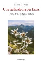 stella alpina per Enza. Storia di una partigiana siciliana in Piemonte
