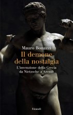 demone della nostalgia. L’invenzione della Grecia da Nietzsche a Arendt