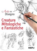 arte del disegno. Creature mitologiche e fantastiche