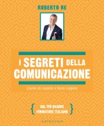 segreti della comunicazione. L'arte di capire e farsi capire