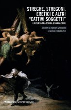 Streghe, stregoni, eretici e altri «cattivi soggetti»