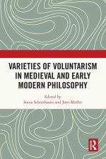 Varieties of Voluntarism in Medieval and Early Modern Philosophy