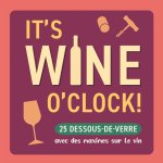 It's wine o'clock! - 25 dessous de verre avec des maximes sur le vin