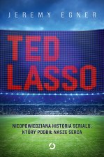 Ted Lasso. Nieopowiedziana historia serialu, który podbił nasze serca