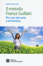 metodo France Guillain. Per una vita sana e armoniosa