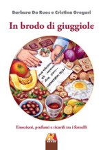 In brodo di giuggiole. Emozioni, profumi e ricordi tra i fornelli