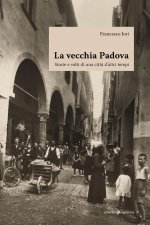 vecchia Padova. Storie e volti di una città d'altri tempi