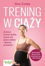 Trening w ciąży. Jak ćwiczyć, by ułatwić narodziny, wzmocnić ciało, poprawić mobilność i regenerację po narodzinach