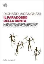 paradosso della bontà. La strana relazione tra convivenza e violenza nell'evoluzione umana