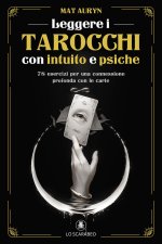 Leggere i tarocchi con intuito e psiche. 78 esercizi per una connessione profonda con le carte