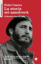storia mi assolverà. Il libretto rosso di Cuba. Il Líder Maximo spiega la giustizia sociale e difende la causa della rivoluzione