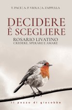 Decidere è scegliere. Rosario Livatino. Credere, sperare e amare